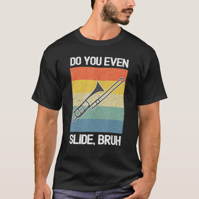 Trombone Player Do You Even Slide Bruh T-Shirt (Front)