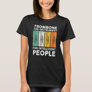 Trombone The Instrument For Intelligent People Mus T-Shirt
