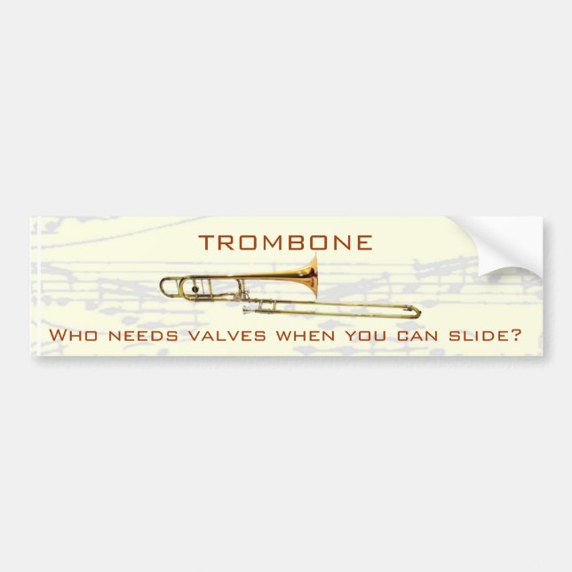 Trombone:  Who needs valves?  Bumper Sticker (Front)