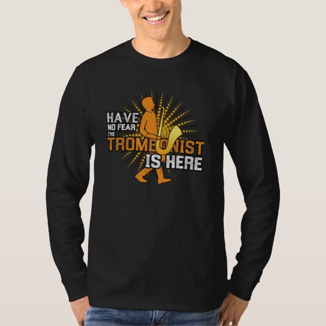 Trombonist Is Here T-Shirt (Front)