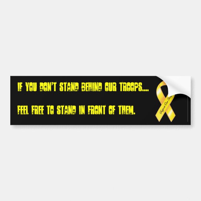 troops, If you don't stand behind our troops...... Bumper Sticker (Front)