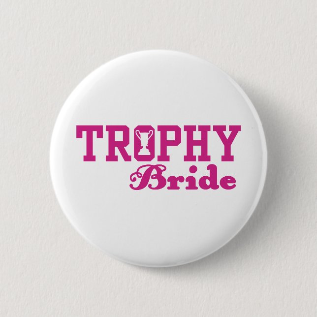 Trophy Bride 6 Cm Round Badge (Front)