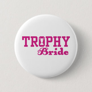 Trophy Bride 6 Cm Round Badge