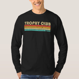 Trophy Club Tx Texas Funny City Home Roots Retro 7 T-Shirt