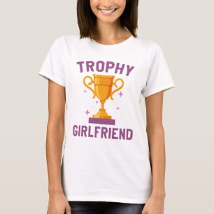 Trophy Girlfriend T-Shirt