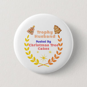 Trophy Husband Fueled by Christmas Tree Cakes 6 Cm Round Badge