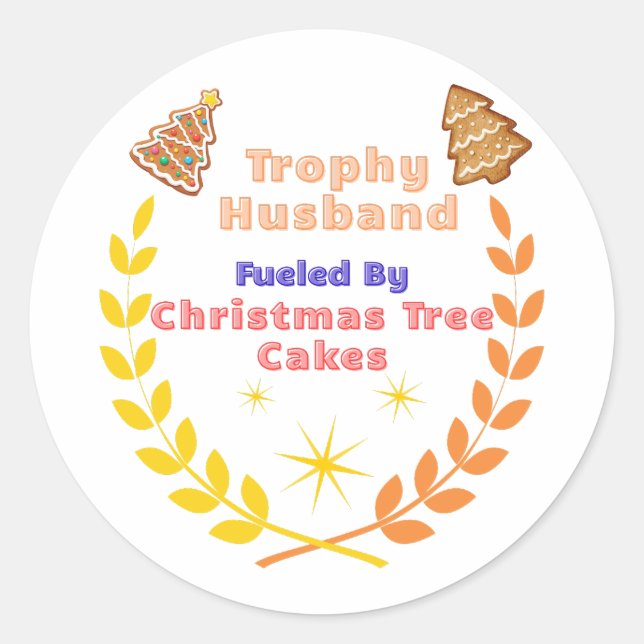 Trophy Husband Fueled by Christmas Tree Cakes Classic Round Sticker (Front)