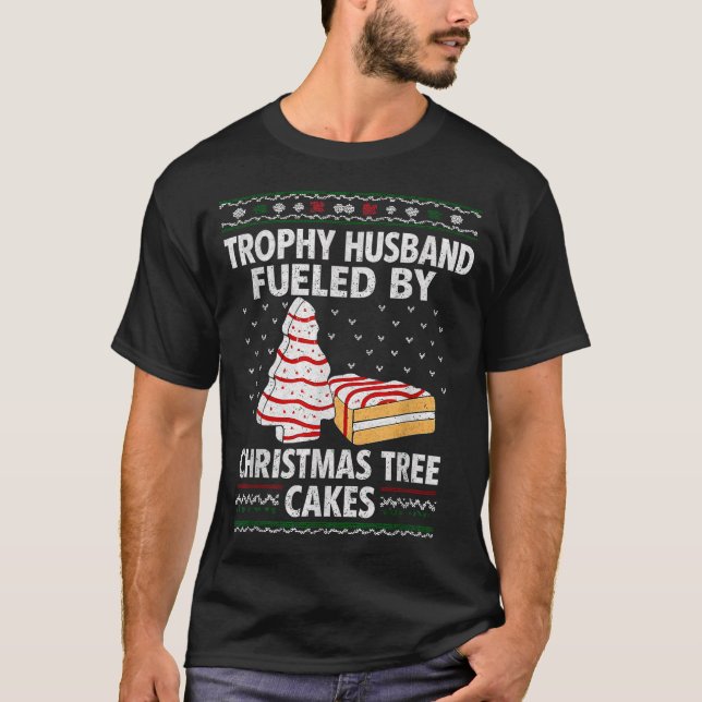 Trophy Husband Fueled By Christmas Tree Cakes Funn T-Shirt (Front)