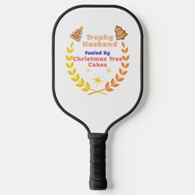 Trophy Husband Fueled by Christmas Tree Cakes Pickleball Paddle (Front)