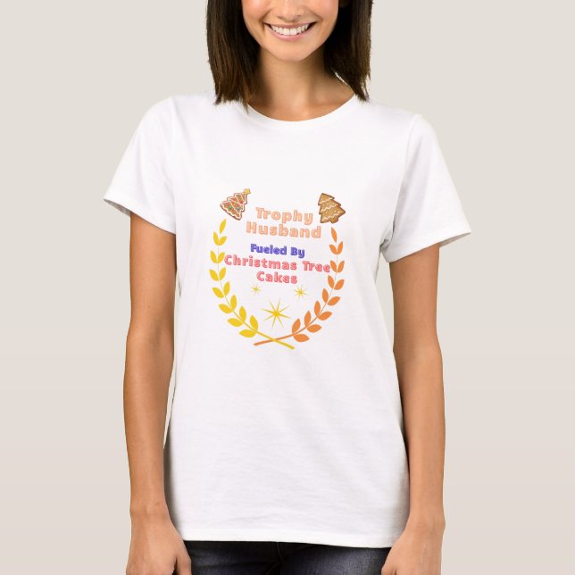 Trophy Husband Fueled by Christmas Tree Cakes T-Shirt (Front)