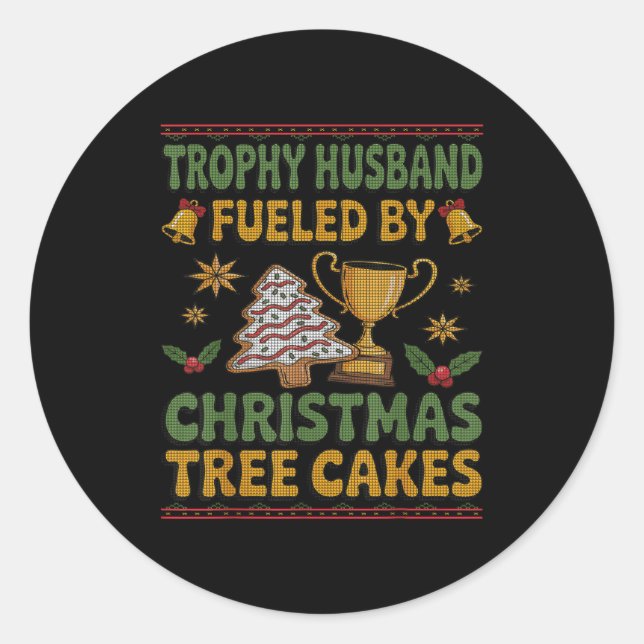 Trophy Husband Fueled By Christmas Tree Cakes Ugly Classic Round Sticker (Front)