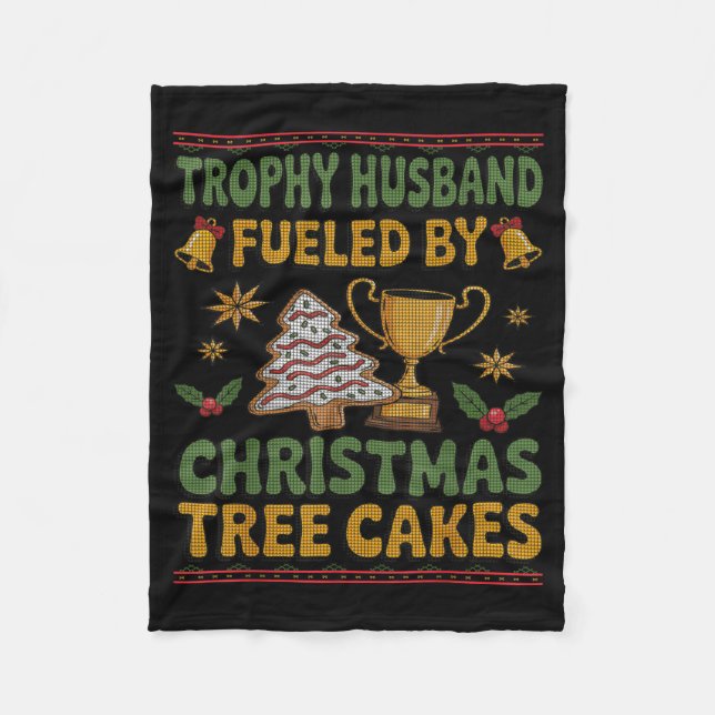 Trophy Husband Fueled By Christmas Tree Cakes Ugly Fleece Blanket (Front)