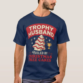 Trophy Husband Fueled by Christmasree Cakes Funny  T-Shirt