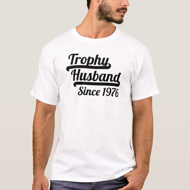 Trophy Husband Since 1976 T-Shirt (Front)