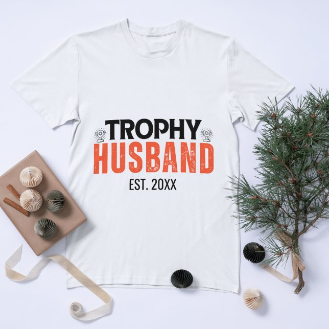 Trophy Husband: The Perfect Gift for Him T-Shirt (Trophy Husband Shirt: The Perfect Gift for Him)