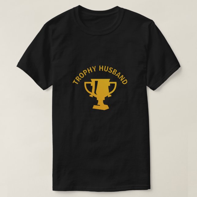 Trophy Husband What can I say I'm quite the prize T-Shirt (Design Front)
