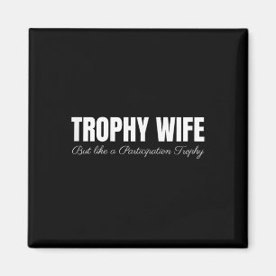 Trophy Wife But Like A Participation Trophy Funny Magnet