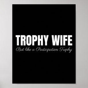 Trophy Wife But Like A Participation Trophy Funny  Poster