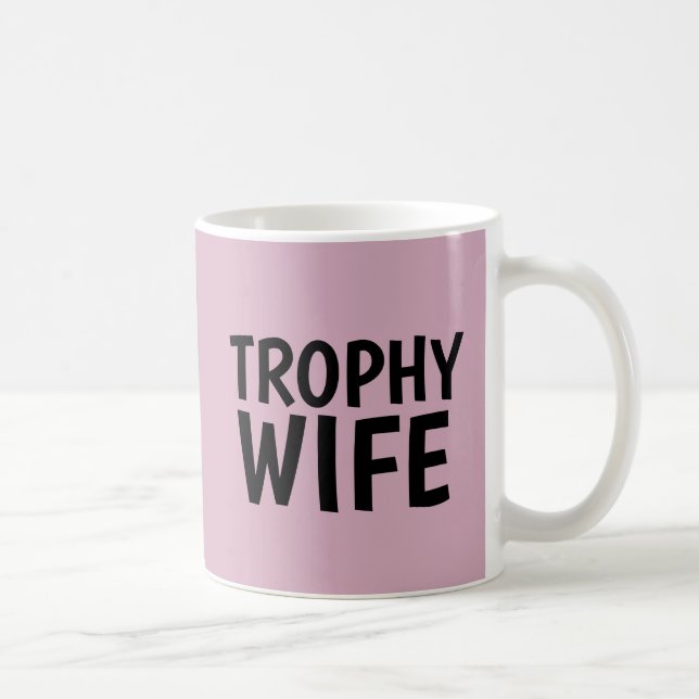 TROPHY WIFE COFFEE MUG (Right)