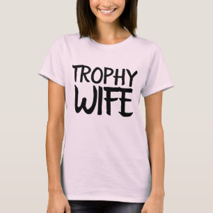 TROPHY WIFE Funny Ladies T-Shirts
