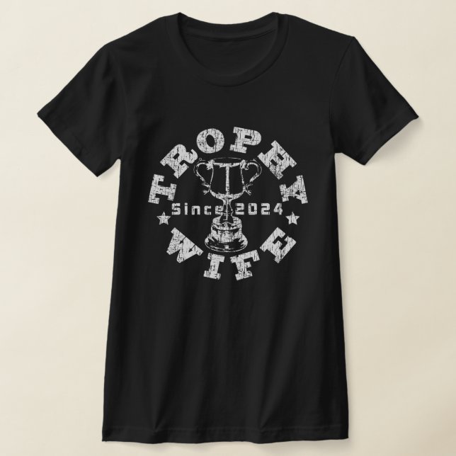 Trophy Wife since 2024 T-Shirt (Laydown)