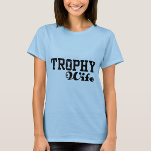 Trophy Wife T-Shirt