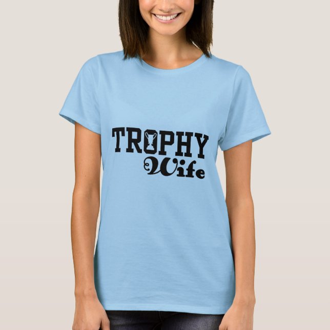 Trophy Wife T-Shirt (Front)