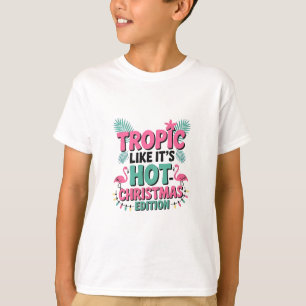 Tropic Like It’s Hot: Christmas Edition T-Shirt