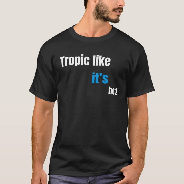 Tropic like it s hot T-Shirt (Front)