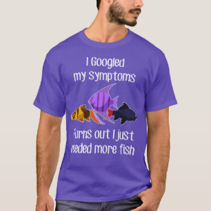 Tropical Aquarium Fish Need More T-Shirt