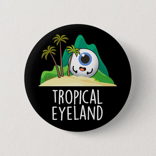 Tropical Eye-land Funny Island Pun Dark BG 6 Cm Round Badge (Front)