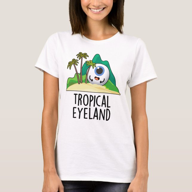 Tropical Eye-land Funny Island Pun  T-Shirt (Front)