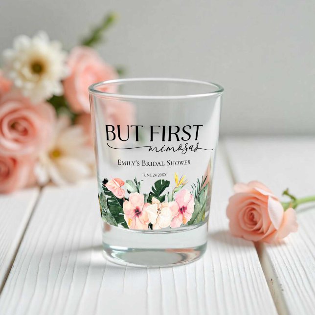 Tropical Floral but first mimosas Bridal Shower Shot Glass (Creator Uploaded)