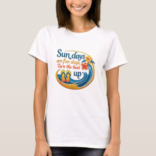Tropical Fun – Sun Days Are Fun Days Turn the Heat T-Shirt