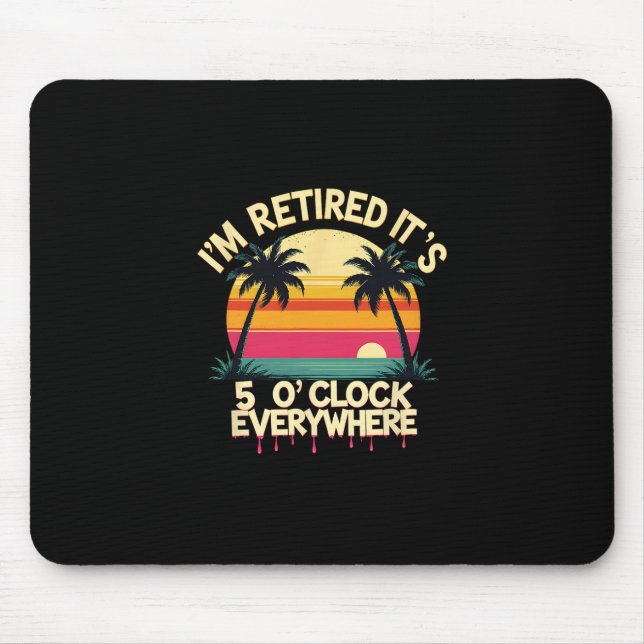 Tropical Vacation I'm Retired It's 5 O'clock Every Mouse Mat (Front)