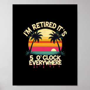 Tropical Vacation I'm Retired It's 5 O'clock Every Poster
