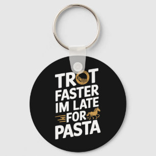 Trot Faster Im Late For Pasta Equestrians &amp; Ho Key Ring