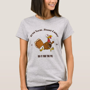 Trot Now, Feast Later   Turkey Trot Thanksgiving  T-Shirt