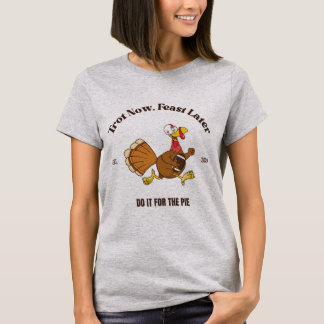 Trot Now, Feast Later | Turkey Trot Thanksgiving T-Shirt