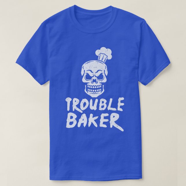 Trouble Baker Bread Baking Gift  T-Shirt (Design Front)