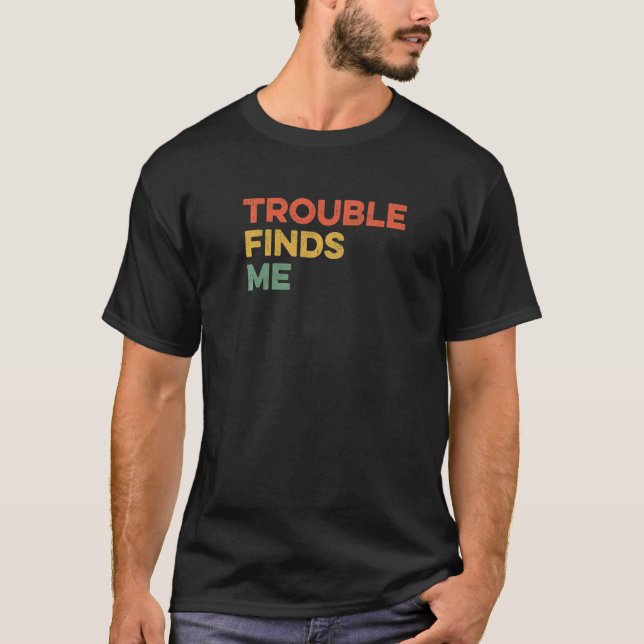 Trouble Finds Me Mischief  Joke Viral Meme Humour  T-Shirt (Front)