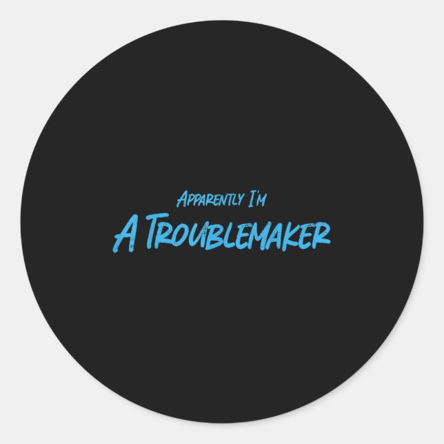Trouble Maker Apparently I'm A Troublemaker Funny  Classic Round Sticker (Front)