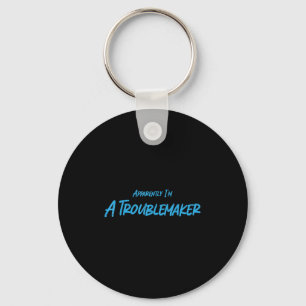 Trouble Maker Apparently I'm A Troublemaker Funny  Key Ring
