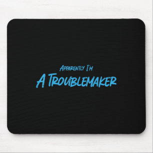 Trouble Maker Apparently I'm A Troublemaker Funny  Mouse Mat