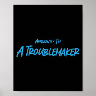 Trouble Maker Apparently I'm A Troublemaker Funny  Poster