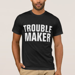 TROUBLE MAKER Funny Men's T-Shirts