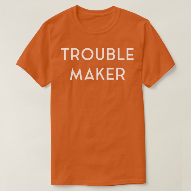 Trouble Maker Funny T-Shirt (Design Front)