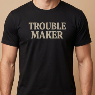 Trouble Maker T-Shirt