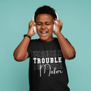 Trouble Maker T-Shirt