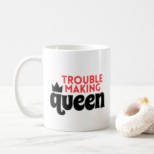 TROUBLE  MAKING QUEEN MUG